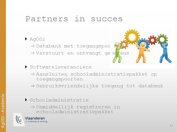 Partners in succes Ag. ODi Databank met toegangspoorten Verstuurt en ontvangt gegevens Ag. ODi