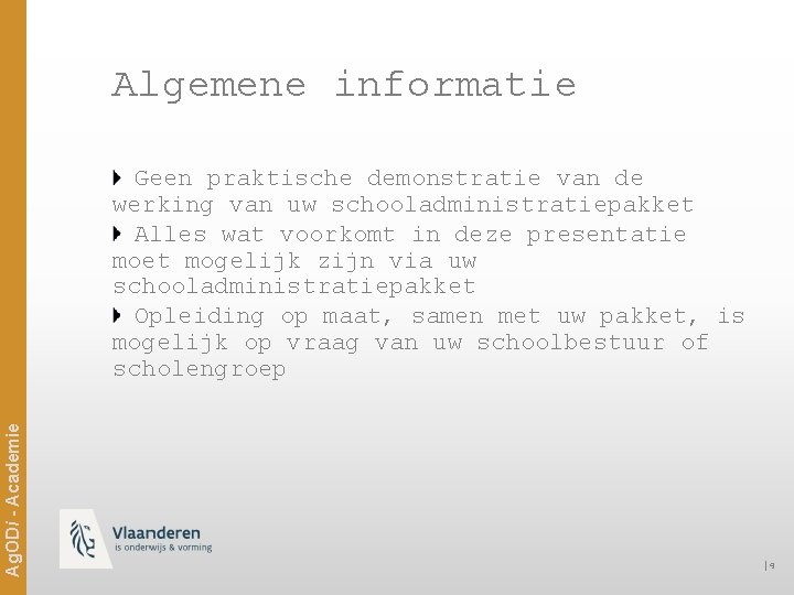 Algemene informatie Ag. ODi - Academie Geen praktische demonstratie van de werking van uw