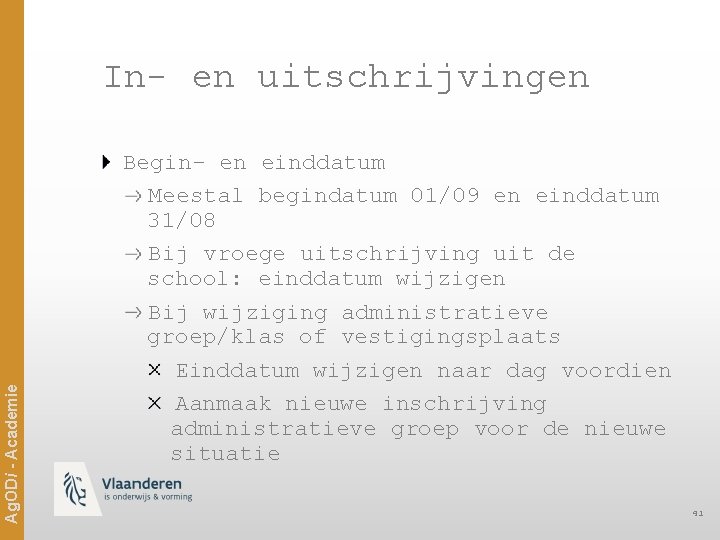 Ag. ODi - Academie In- en uitschrijvingen Begin- en einddatum Meestal begindatum 01/09 en