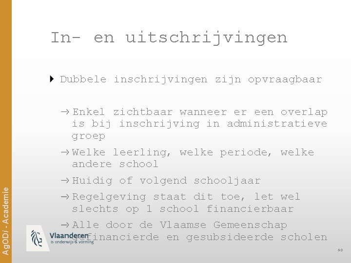 In- en uitschrijvingen Ag. ODi - Academie Dubbele inschrijvingen zijn opvraagbaar Enkel zichtbaar wanneer
