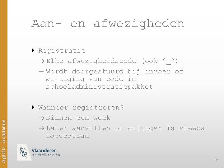 Aan- en afwezigheden Ag. ODi - Academie Registratie Elke afwezigheidscode (ook “_”) Wordt doorgestuurd