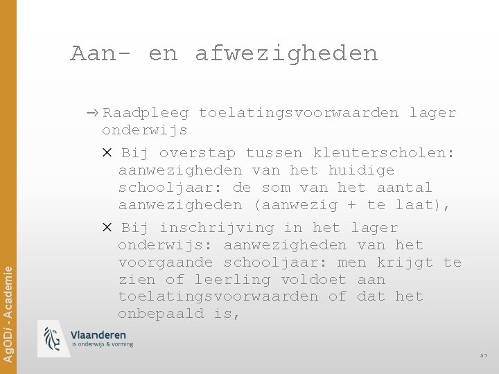 Ag. ODi - Academie Aan- en afwezigheden Raadpleeg toelatingsvoorwaarden lager onderwijs Bij overstap tussen