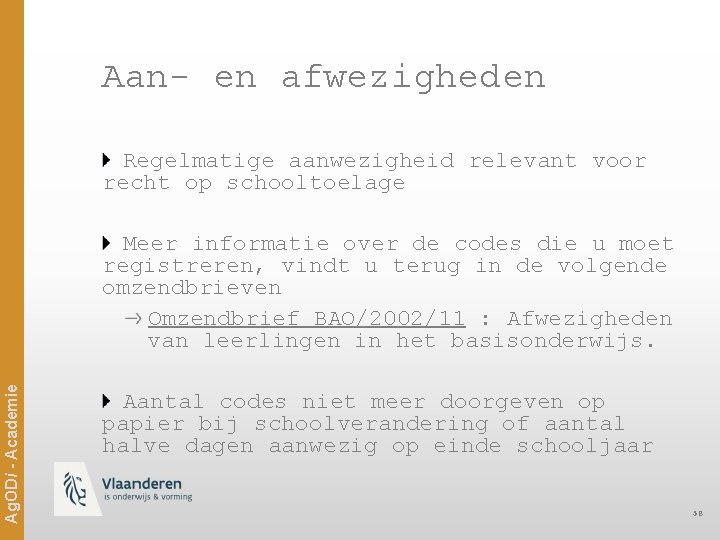 Aan- en afwezigheden Regelmatige aanwezigheid relevant voor recht op schooltoelage Ag. ODi - Academie