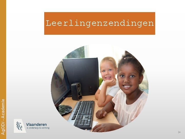 Ag. ODi - Academie Leerlingenzendingen │6 