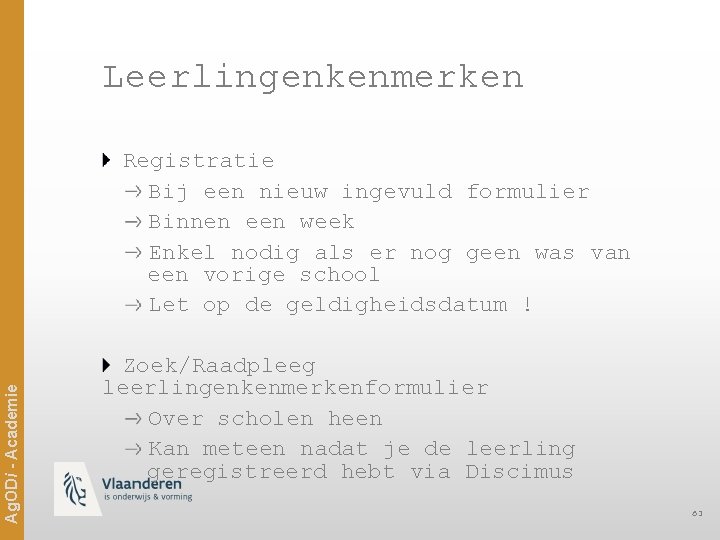 Leerlingenkenmerken Ag. ODi - Academie Registratie Bij een nieuw ingevuld formulier Binnen een week