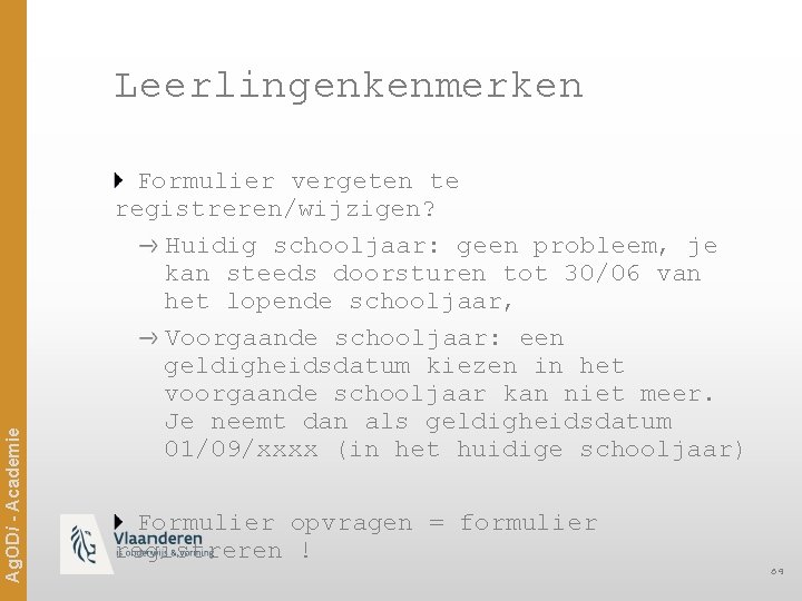 Ag. ODi - Academie Leerlingenkenmerken Formulier vergeten te registreren/wijzigen? Huidig schooljaar: geen probleem, je