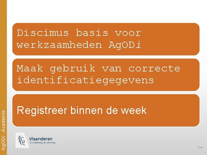 Discimus basis voor werkzaamheden Ag. ODi - Academie Maak gebruik van correcte identificatiegegevens Registreer