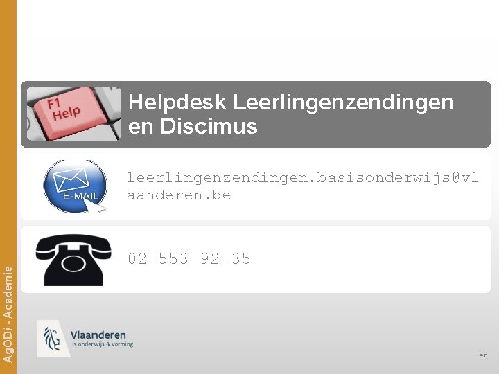 Helpdesk Leerlingenzendingen en Discimus Ag. ODi - Academie leerlingenzendingen. basisonderwijs@vl aanderen. be 02 553
