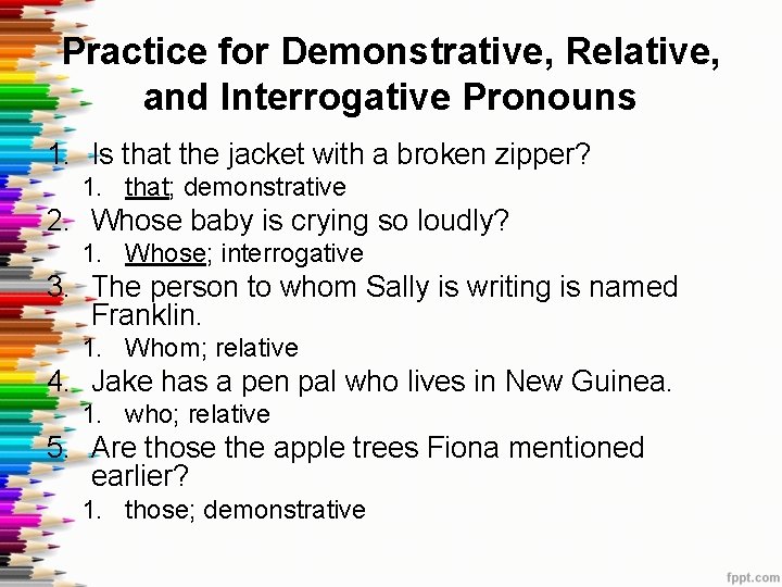 Practice for Demonstrative, Relative, and Interrogative Pronouns 1. Is that the jacket with a