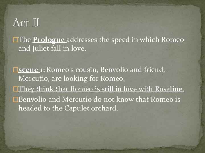 Act II �The Prologue addresses the speed in which Romeo and Juliet fall in