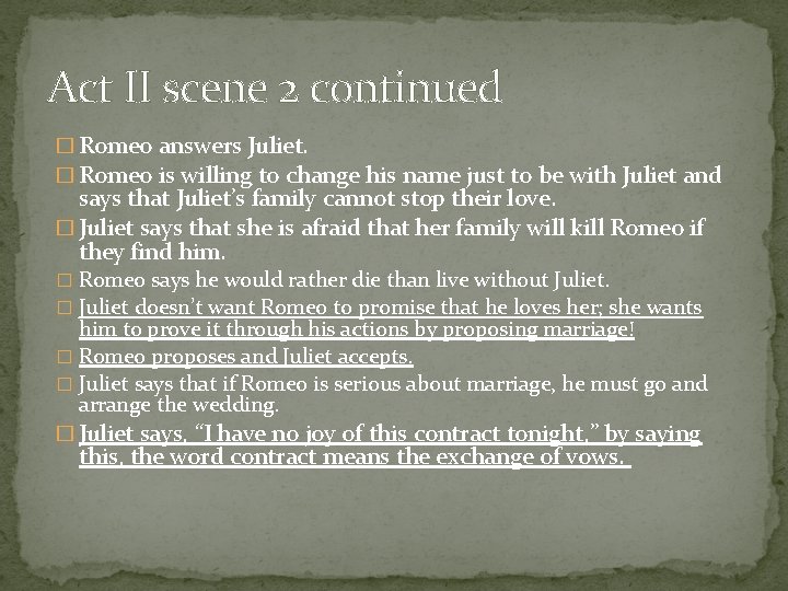 Act II scene 2 continued � Romeo answers Juliet. � Romeo is willing to