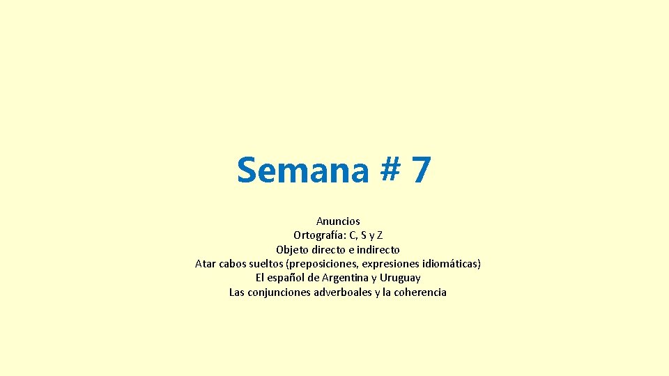 Semana # 7 Anuncios Ortografía: C, S y Z Objeto directo e indirecto Atar