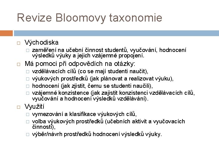 Revize Bloomovy taxonomie Východiska � Má pomoci při odpovědích na otázky: � � zaměření