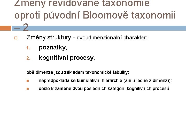 Změny revidované taxonomie oproti původní Bloomově taxonomii – 2 Změny struktury - dvoudimenzionální charakter: