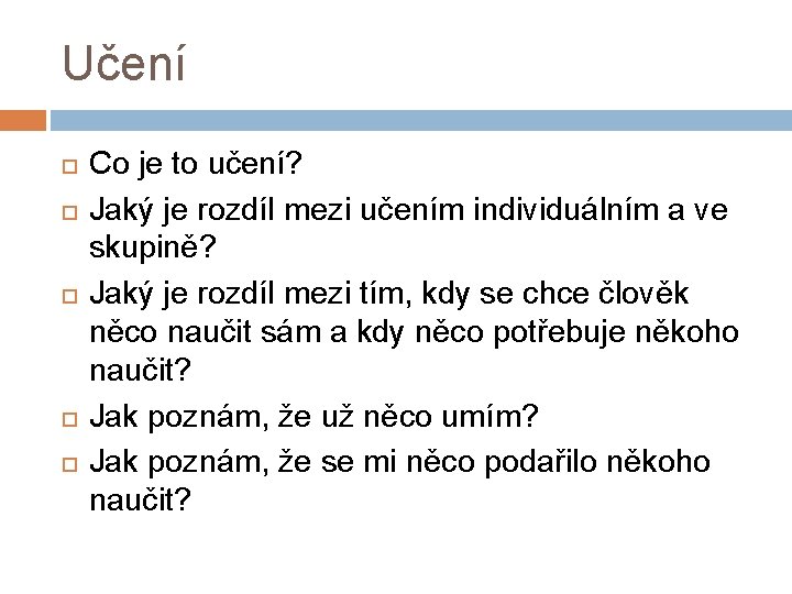 Učení Co je to učení? Jaký je rozdíl mezi učením individuálním a ve skupině?