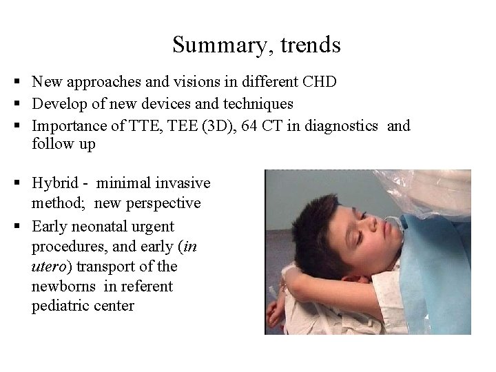 Summary, trends § New approaches and visions in different CHD § Develop of new