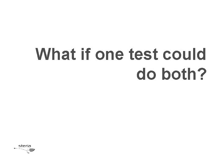 What if one test could do both? What if one test could do both?
