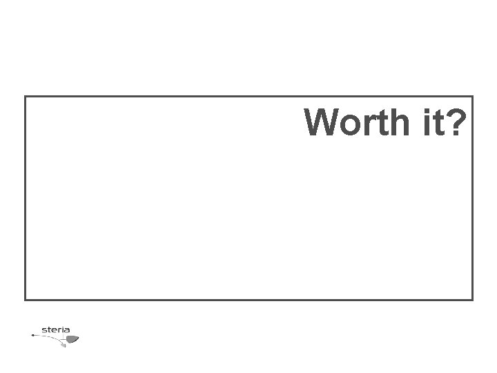 Worth it? Worth it?