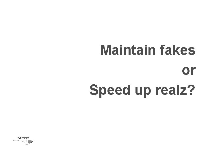 Maintain fakes or Speed up realz? Maintain fakes or Speed up realz?