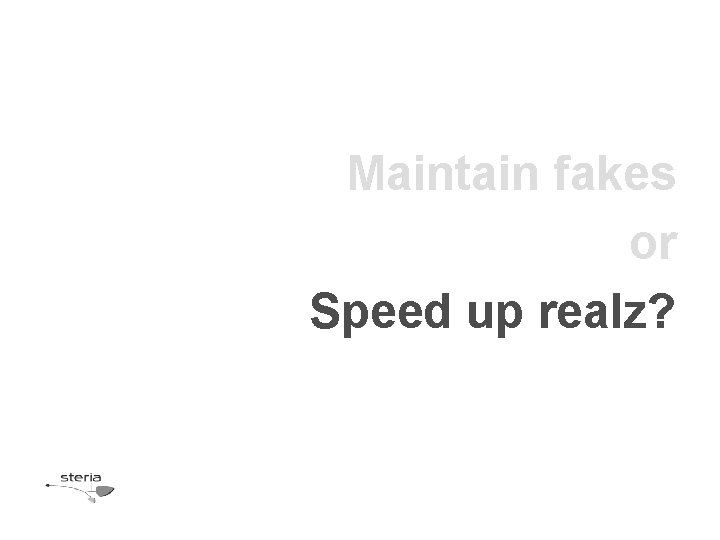 Maintain fakes or Speed up realz? Maintain fakes or Speed up realz?