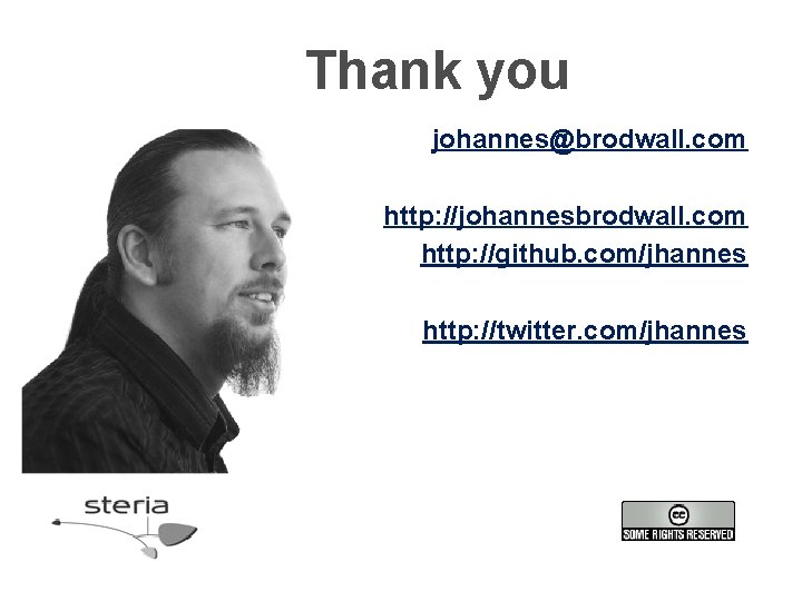 Thank you johannes@brodwall. com http: //johannesbrodwall. com http: //github. com/jhannes http: //twitter. com/jhannes Thank you johannes@brodwall. com http: //johannesbrodwall. com http: //github. com/jhannes http: //twitter. com/jhannes