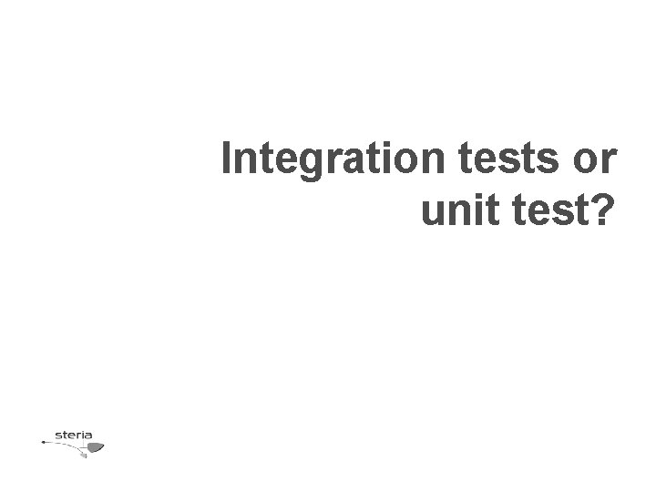 Integration tests or unit test? Integration tests or unit test?