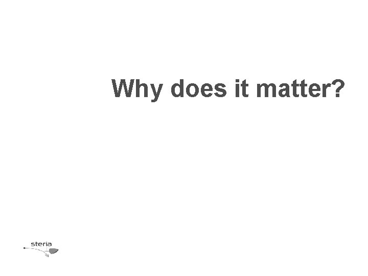 Why does it matter? Why does it matter?