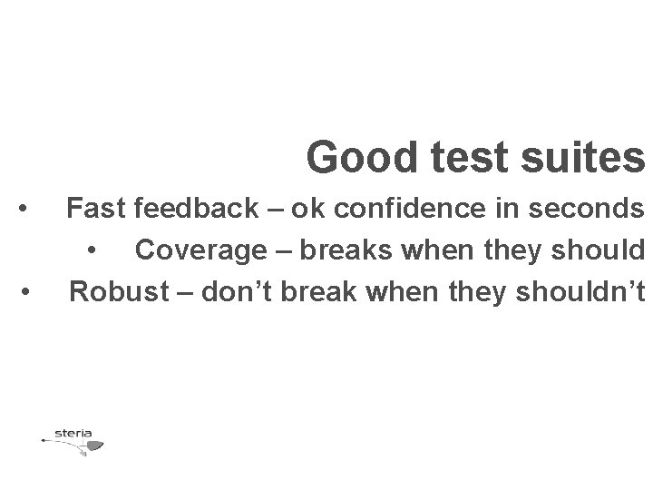 Good test suites • • Fast feedback – ok confidence in seconds • Coverage Good test suites • • Fast feedback – ok confidence in seconds • Coverage