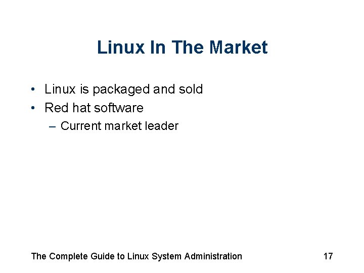 Linux In The Market • Linux is packaged and sold • Red hat software