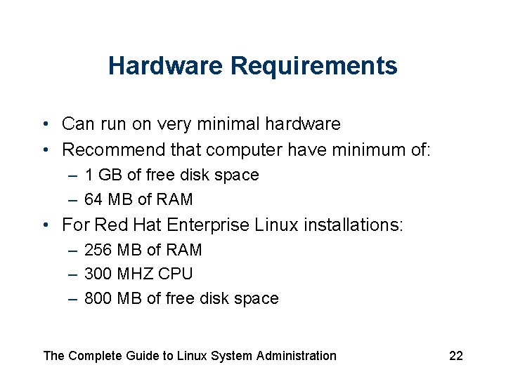 Hardware Requirements • Can run on very minimal hardware • Recommend that computer have