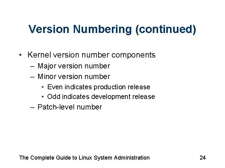 Version Numbering (continued) • Kernel version number components – Major version number – Minor