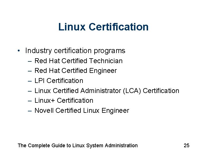 Linux Certification • Industry certification programs – – – Red Hat Certified Technician Red