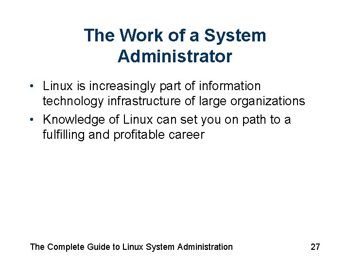 The Work of a System Administrator • Linux is increasingly part of information technology