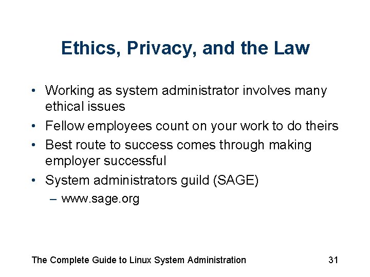 Ethics, Privacy, and the Law • Working as system administrator involves many ethical issues