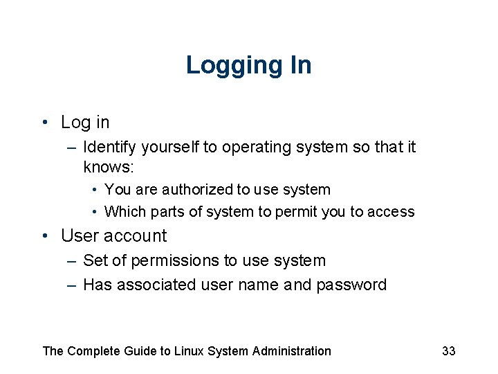 Logging In • Log in – Identify yourself to operating system so that it