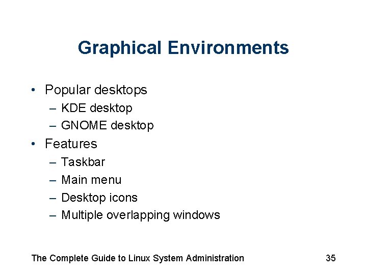 Graphical Environments • Popular desktops – KDE desktop – GNOME desktop • Features –