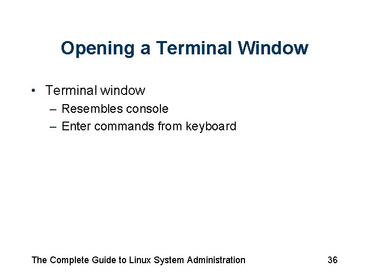 Opening a Terminal Window • Terminal window – Resembles console – Enter commands from