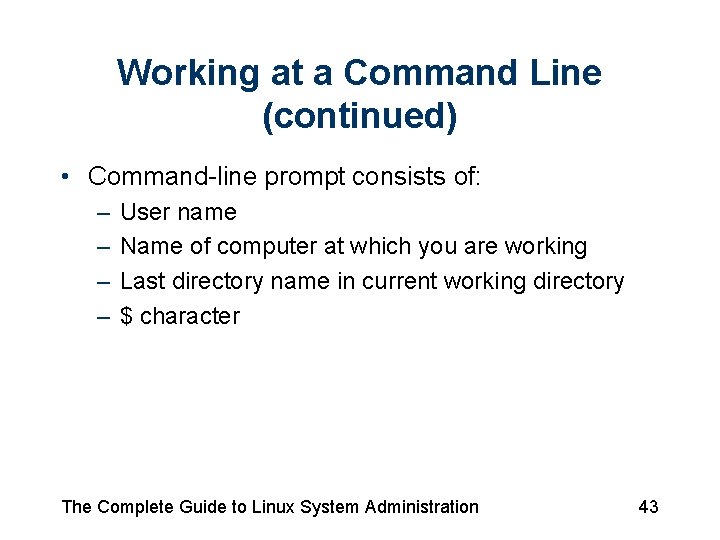 Working at a Command Line (continued) • Command-line prompt consists of: – – User