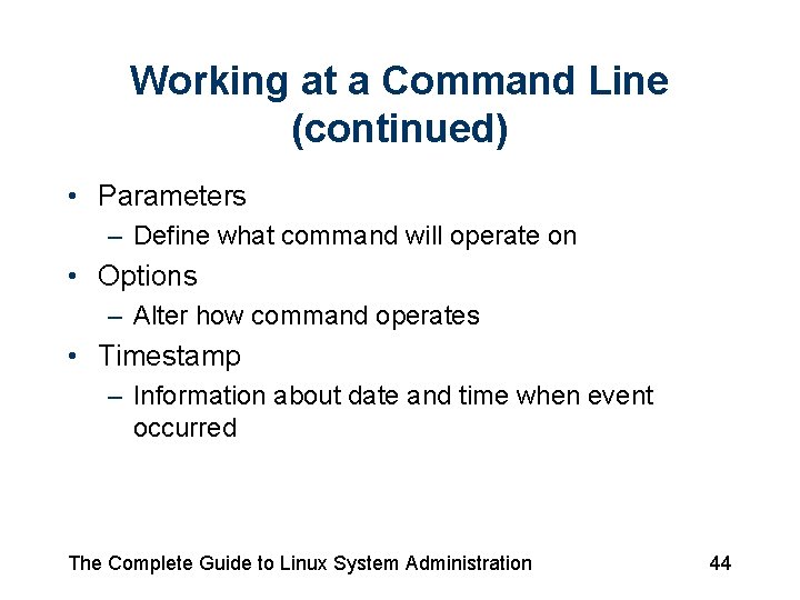 Working at a Command Line (continued) • Parameters – Define what command will operate