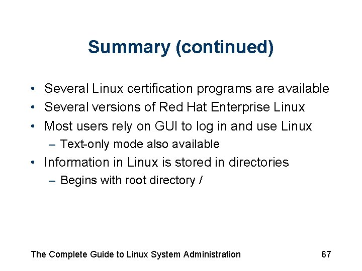 Summary (continued) • Several Linux certification programs are available • Several versions of Red