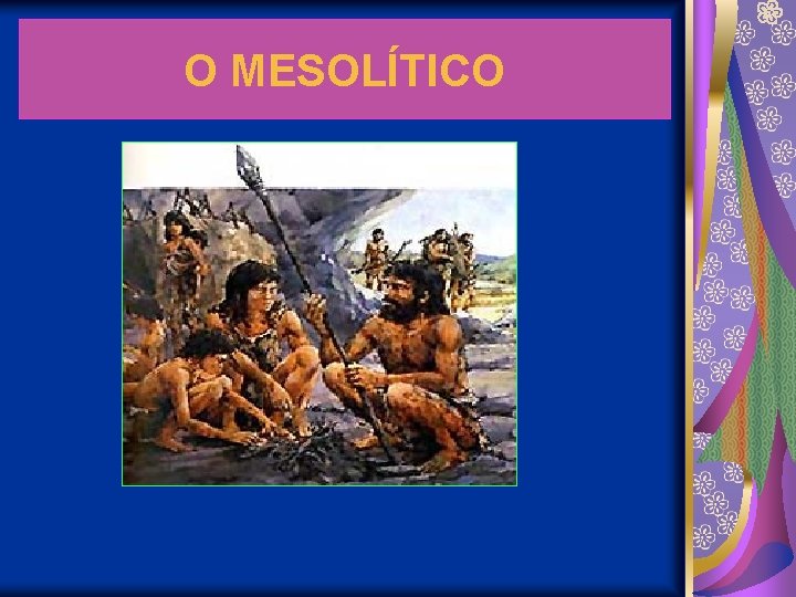 O MESOLÍTICO 