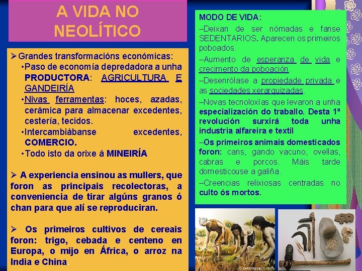 A VIDA NO NEOLÍTICO ØGrandes transformacións económicas: • Paso de economía depredadora a unha