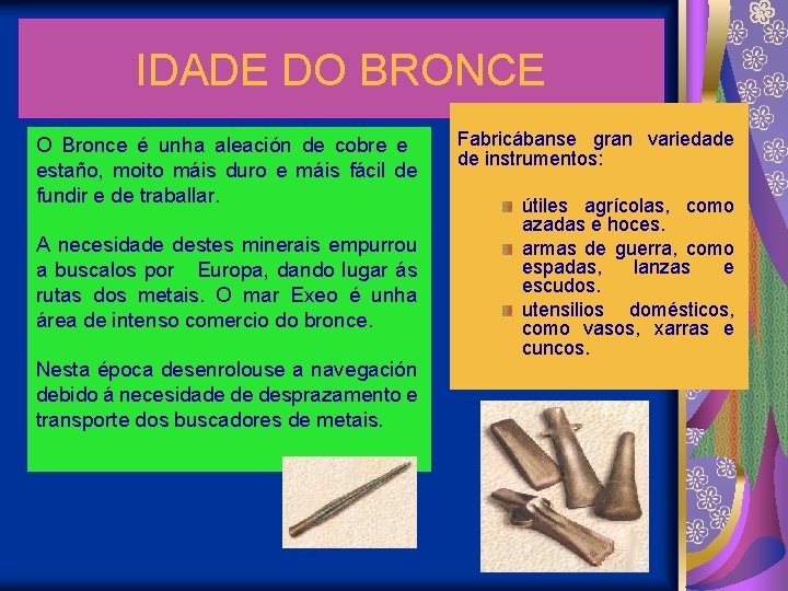 IDADE DO BRONCE O Bronce é unha aleación de cobre e estaño, moito máis