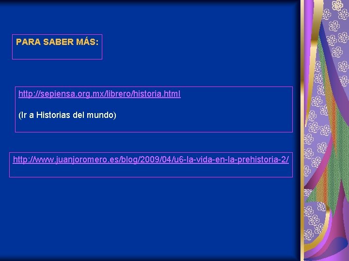 PARA SABER MÁS: http: //sepiensa. org. mx/librero/historia. html (Ir a Historias del mundo) http: