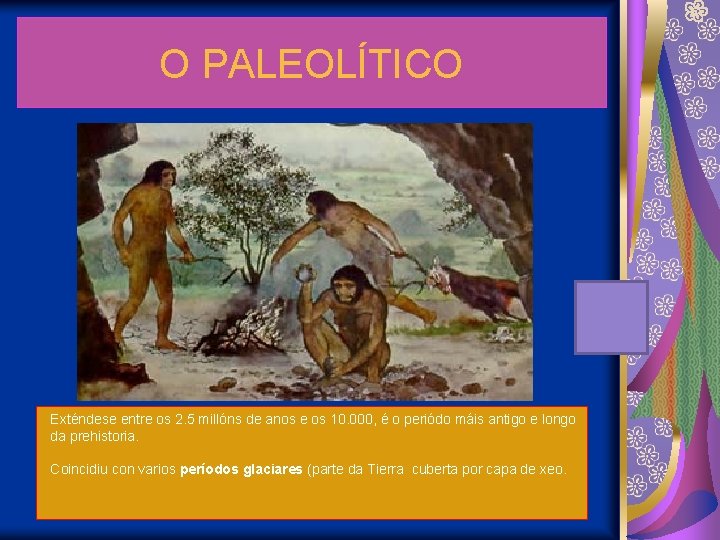 O PALEOLÍTICO Exténdese entre os 2. 5 millóns de anos e os 10. 000,