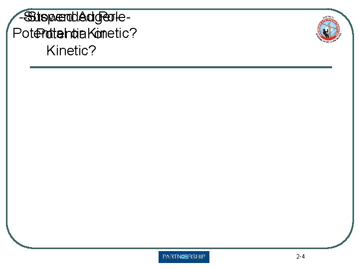 -Suspended Pole-Stowed Auger. Potential or Kinetic? 2 -4 