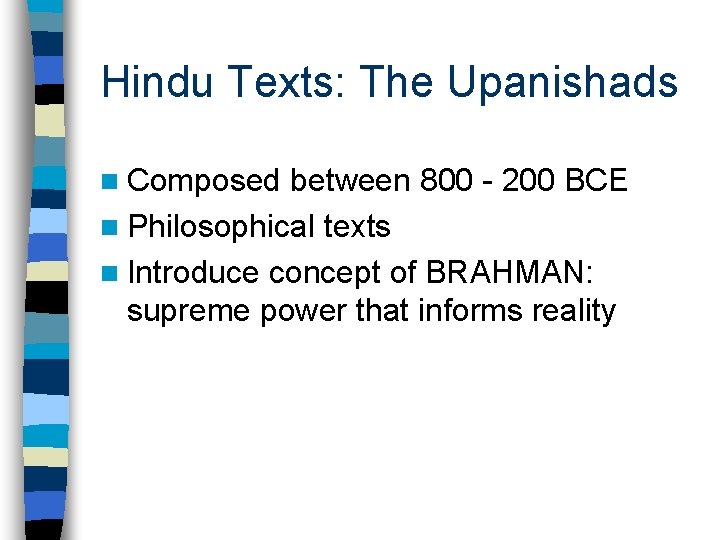 Hindu Texts: The Upanishads n Composed between 800 - 200 BCE n Philosophical texts