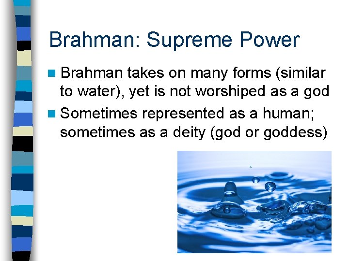 Brahman: Supreme Power n Brahman takes on many forms (similar to water), yet is