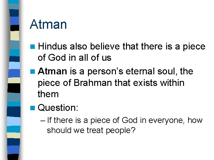 Atman n Hindus also believe that there is a piece of God in all