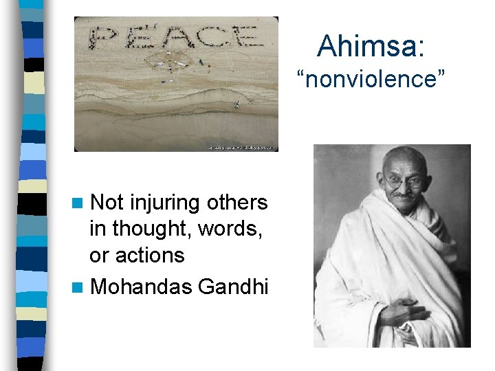 Ahimsa: “nonviolence” n Not injuring others in thought, words, or actions n Mohandas Gandhi